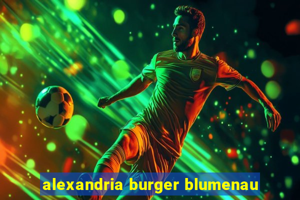 alexandria burger blumenau